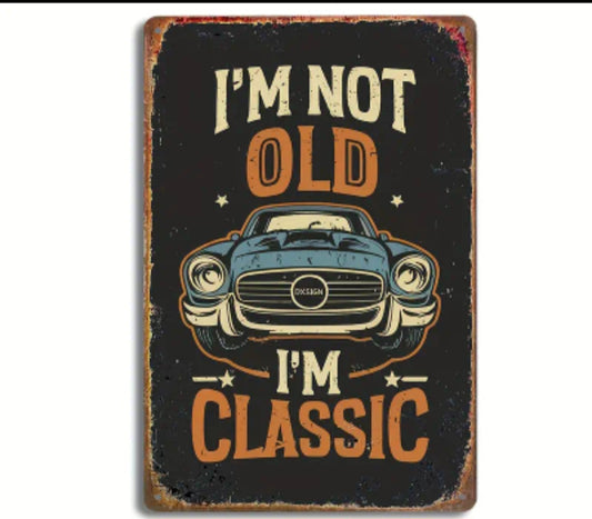 I'm Not Old I'm Classic Tin Sign